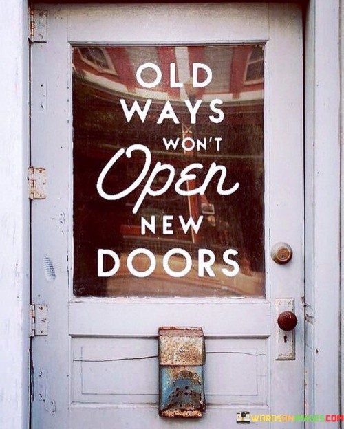 Old-Ways-Wont-Open-New-Doors-Quotes.jpeg