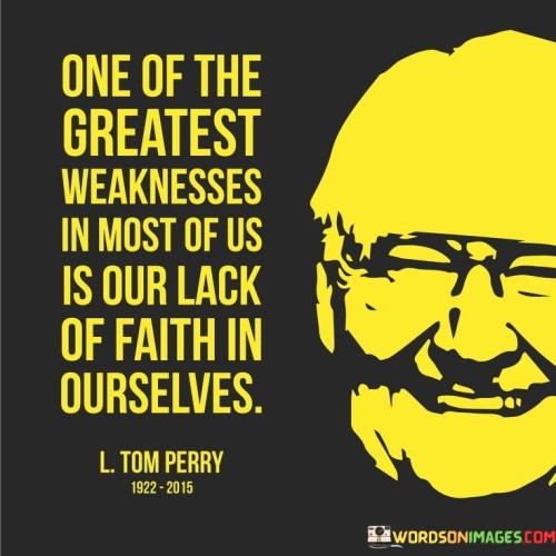 One Of The Greatest Weaknesses In Most Of Us Is Our Quotes