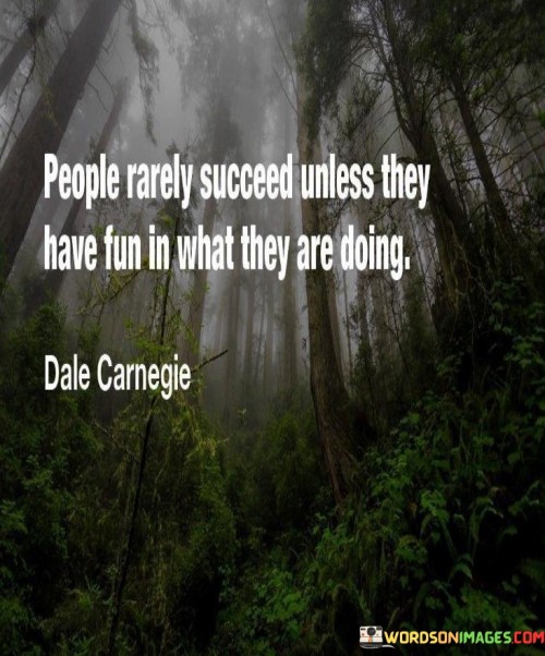 This quote highlights the vital connection between enjoyment and success. In the first 40-word paragraph, it suggests that genuine success is a rarity unless individuals find joy and fulfillment in their endeavors. This implies that passion and enthusiasm are powerful drivers of achievement.

The second paragraph emphasizes the importance of deriving satisfaction from one's pursuits. When people genuinely enjoy what they do, they tend to invest more time and effort, leading to improved performance and increased chances of success. Fun and enthusiasm fuel motivation.

The final paragraph encapsulates the essence of the quote by emphasizing that success is not solely about external rewards but also about personal satisfaction and happiness. When people find joy in their work or endeavors, they are more likely to excel, making the pursuit of success a fulfilling and enjoyable journey rather than a mere destination.