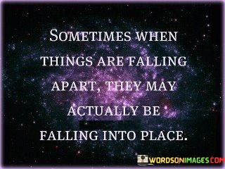 Sometimes-When-Things-Are-Falling-Apart-They-May-Actually-Quotes.jpeg