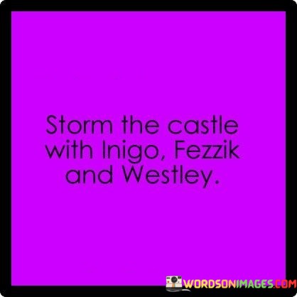 Storm-The-Castle-With-Inigo-Fezzik-And-Westley-Quotes.jpeg
