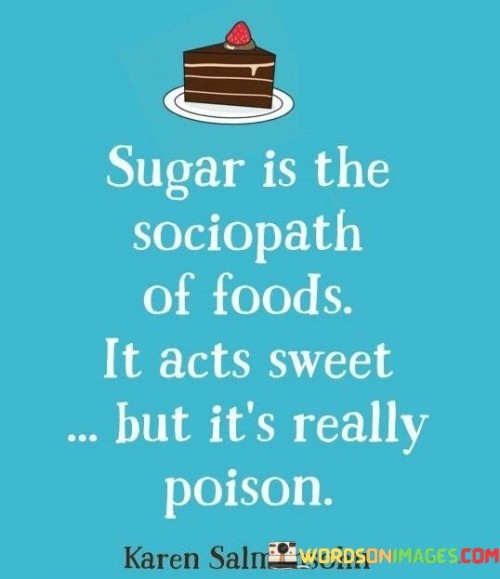 Sugar-Is-The-Sociopath-Of-Foods-It-Acts-Sweet-But-Its-Quotes.jpeg