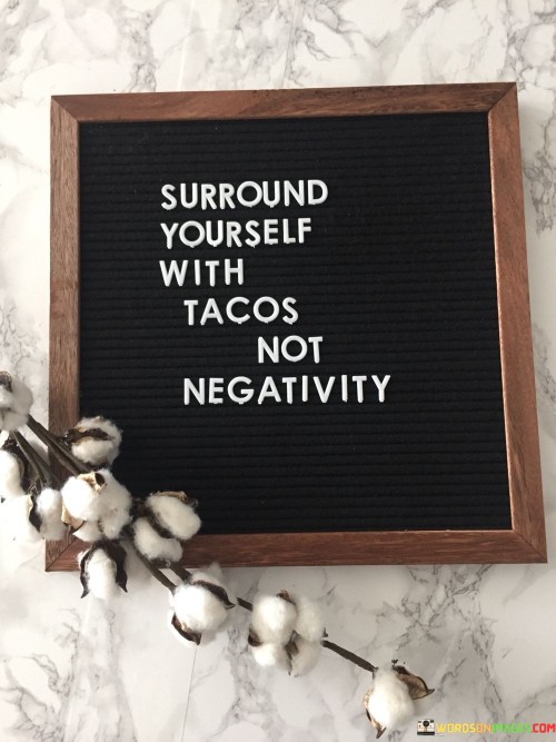 Surround-Yourself-With-Tacos-Not-Negativity-Quotes.jpeg