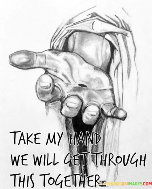 Take-My-Hand-We-Will-Get-Through-This-Together-Quotes.jpeg