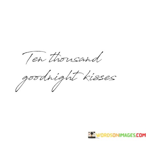 Ten-Thousand-Goodnight-Kisses-Quotes.jpeg