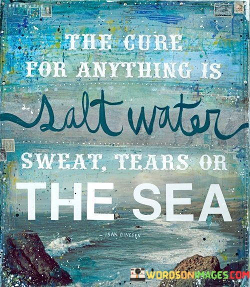 The-Cure-For-Anything-Is-Salt-Water-Sweat-Tears-On-The-Sea-Quotes.jpeg