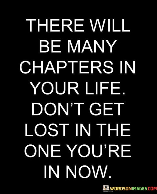 There-Will-Be-Many-Chapters-In-Your-Life-Your-Life-Quotes.jpeg