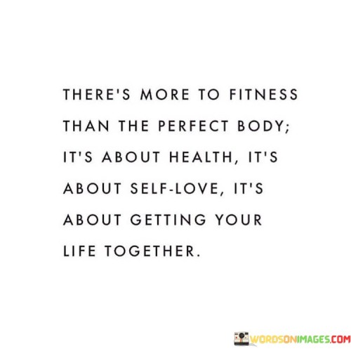 There's More To Fitness Than The Perfect Body It's About Quotes