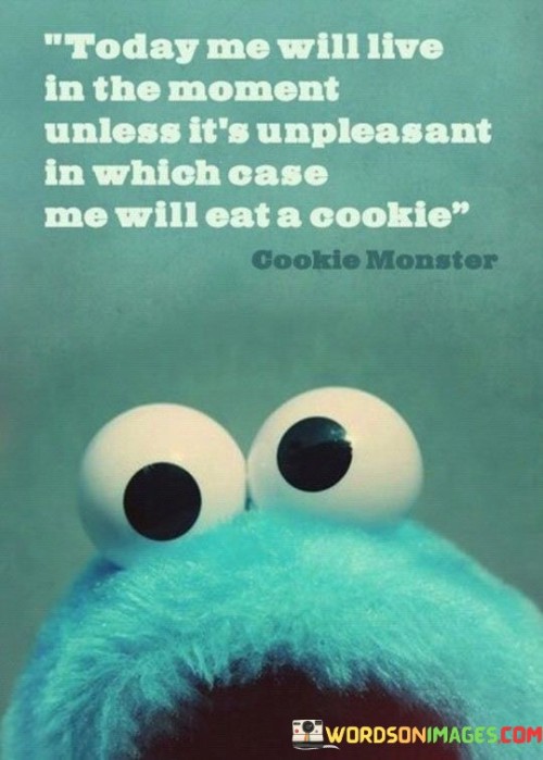 Today-Me-Will-The-In-The-Moment-Unless-Its-Unpleasant-Quotes.jpeg