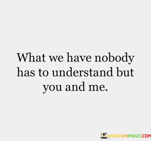 What We Have Nobody Has To Understand Quotes