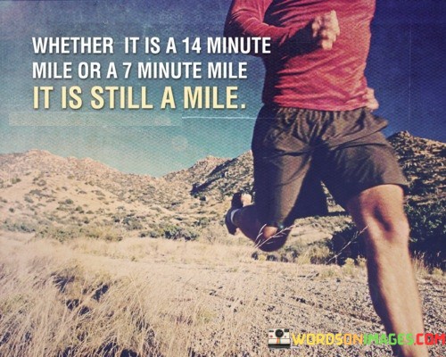 Whether-It-Is-A-14-Minute-Mile-Or-A-7-Minute-Mile-Quotes.jpeg