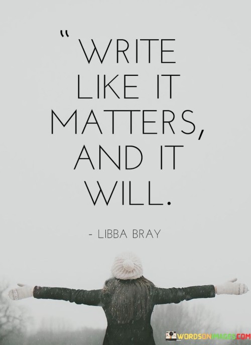 Write-Like-It-Matters-And-It-Will-Quotes.jpeg