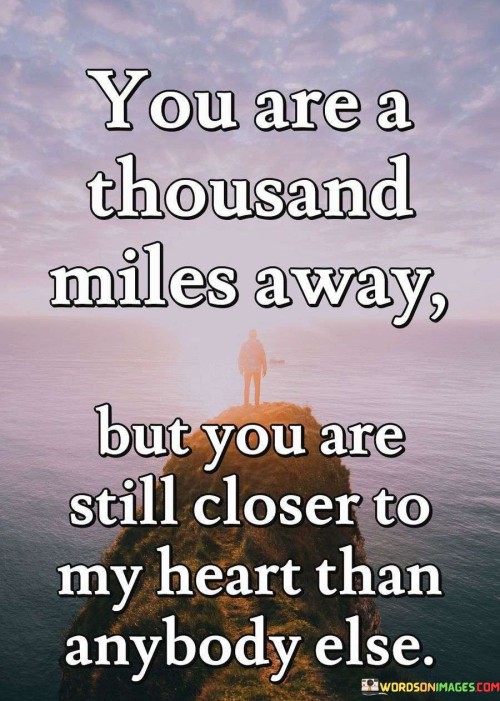 You Are A Thousand Miles Away But Quotes