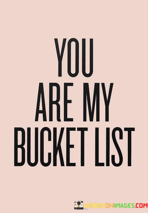 You-Are-My-Bucket-List-Quotes.jpeg