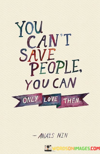 You-Cant-Save-People-You-Can-Only-Love-Them-Quotes.jpeg
