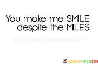 You-Make-Me-Smile-Despite-The-Miles-Quotes.jpeg