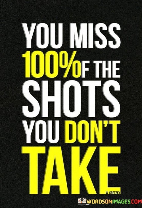 You-Miss-100-Of-The-Shots-You-Dont-Take-Quotes.jpeg