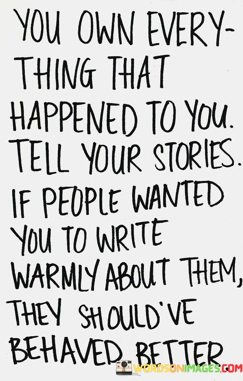 You-Own-Every-Thing-That-Happened-To-You-Tell-Your-Stories-Quotes.jpeg