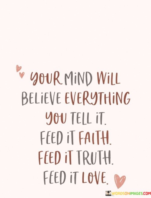 Your Mind Will Believe Everything You Till It Feed Quotes