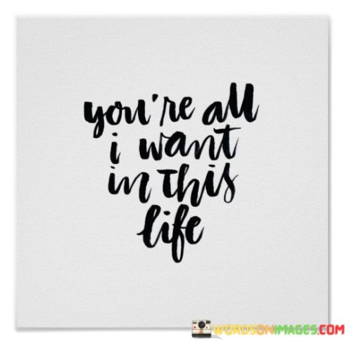 Youre-All-I-Want-In-This-Life-Quotes.jpeg