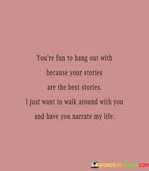 Youre-Fun-To-Hang-Out-With-Because-Your-Stories-Are-The-Quotes.jpeg