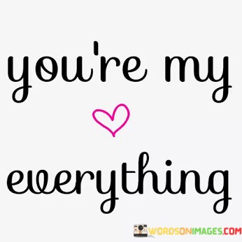 Youre-My-Everything-Quotes.jpeg