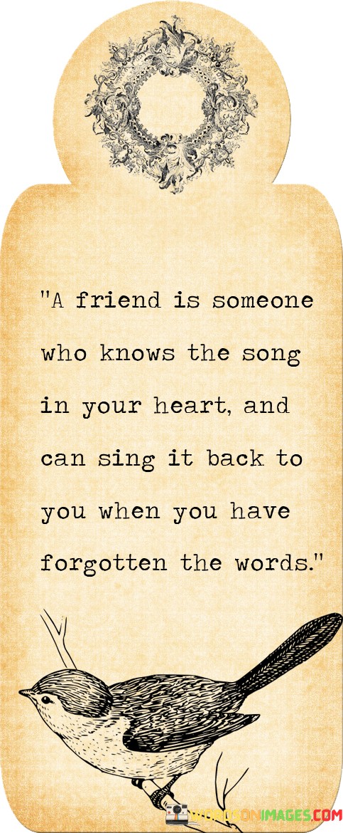 A-Friend-Is-Someone-Who-Knows-The-Song-In-Your-Quotes.jpeg