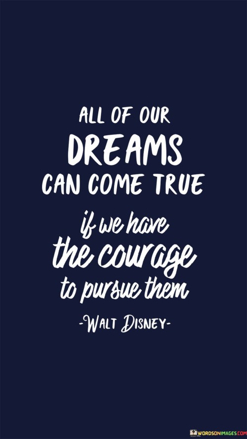 All-Of-Our-Dreams-Can-Come-True-If-We-Have-The-Courage-To-Pursue-Quotes.jpeg