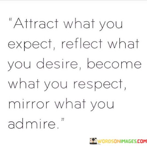 Attract-What-You-Expect-Reflect-What-You-Desire-Become-What-Quotes.jpeg