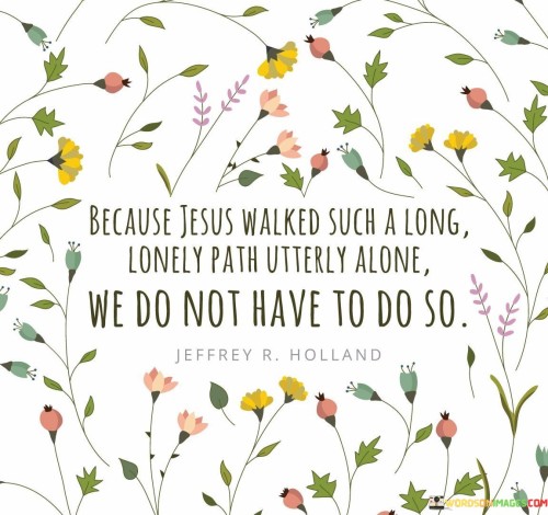 Because-Jesus-Walked-Suh-A-Long-Lonely-Path-Utterly-Alone-Quotes.jpeg