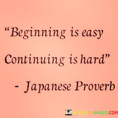 Beginning-Is-Easy-Continuing-Is-Hard-Quotes.jpeg