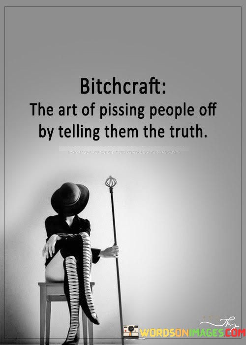 Bitchcraft The Art Of Pissing People Off By Telling Them The Quotes