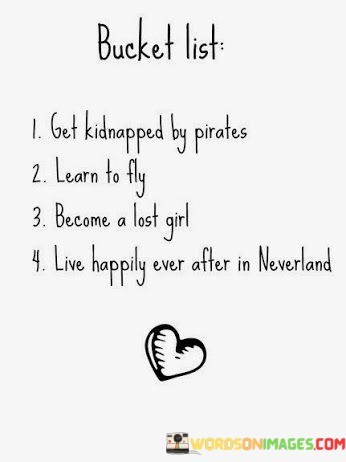 Bucket-List-Get-Kidnapped-By-Pirates-Learn-To-Fly-Become-A-Lost-Quotes.jpeg