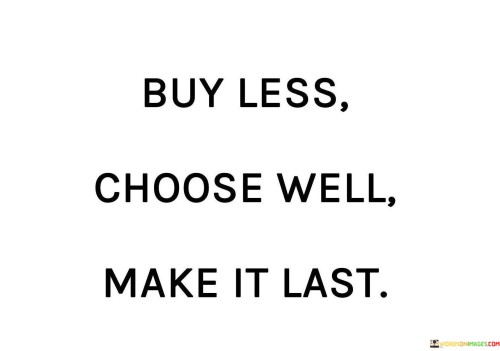 Buy-Less-Choose-Well-Make-It-Last-Quotes.jpeg