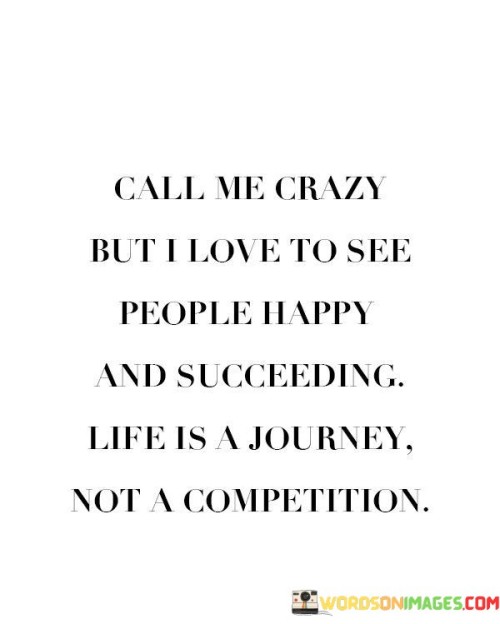 Call-Me-Crazy-But-Love-To-See-People-Happy-And-Succeeding-Quotes.jpeg