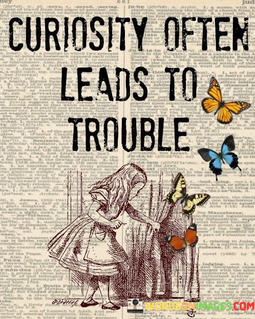Curiosity-Often-Leads-To-Trouble-Quotes.jpeg