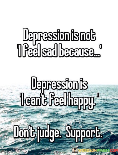 Depression-Is-Not-I-Feel-Sad-Because-Depression-Is-I-Can-Quotes.jpeg