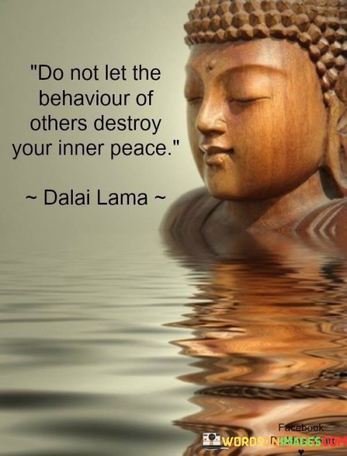 Do Not Let The Behaviour Of Others Destroy Your Inner Peace Quotes