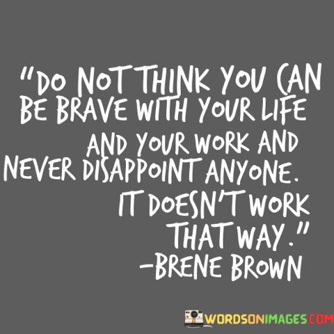 Do-Not-Think-You-Can-Be-Brave-With-Your-Life-And-Your-Quotes.jpeg