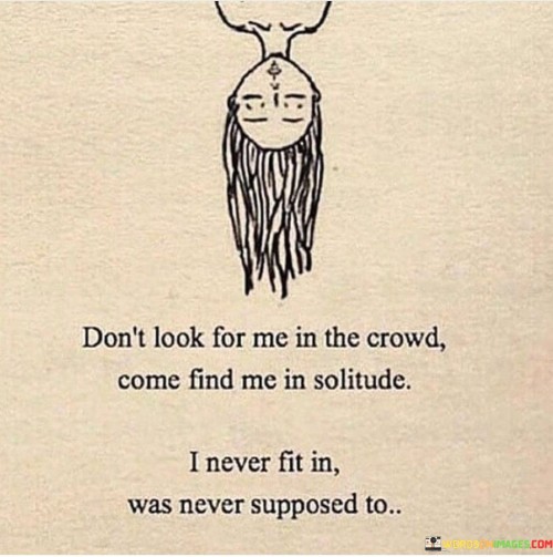 Dont-Look-For-Me-In-The-Crowd-Come-Find-Me-In-Quotes.jpeg