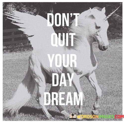 Dont-Quit-Your-Day-Dream-Quotes.jpeg