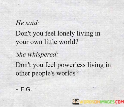 Dont-You-Feel-Lonely-Living-In-Your-Own-Little-World-Quotes.jpeg