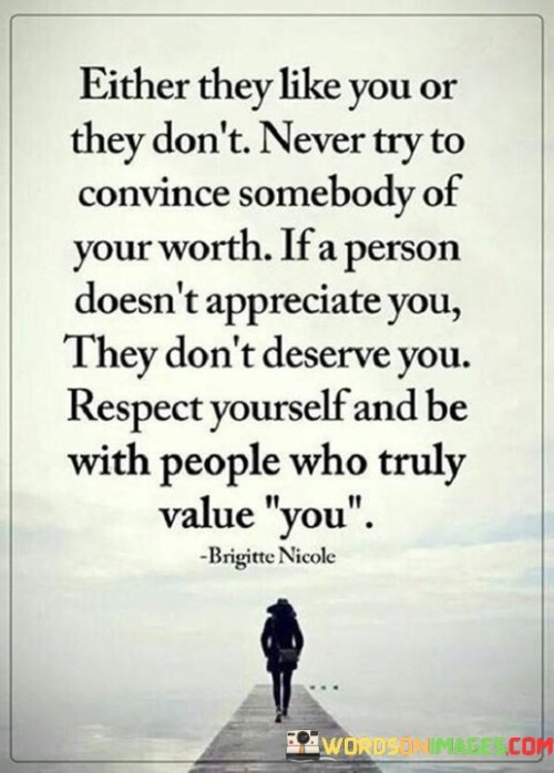 Either-They-Like-You-Or-They-Dont-Never-Try-To-Convince-Quotes.jpeg