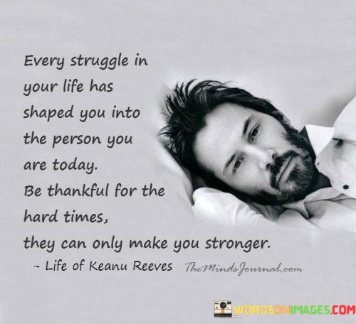 Every-Struggle-In-Your-Life-Has-Shaped-You-Into-The-Person-You-Quotes.jpeg