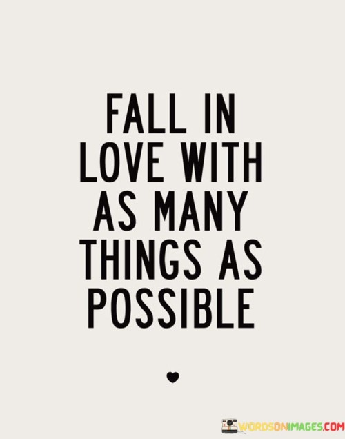 Fall-In-Love-With-As-Many-Things-As-Possible-Quotes.jpeg