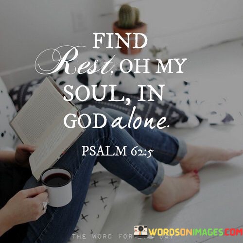 Find-Rest-Oh-My-Soul-In-God-Alone-Quotes.jpeg