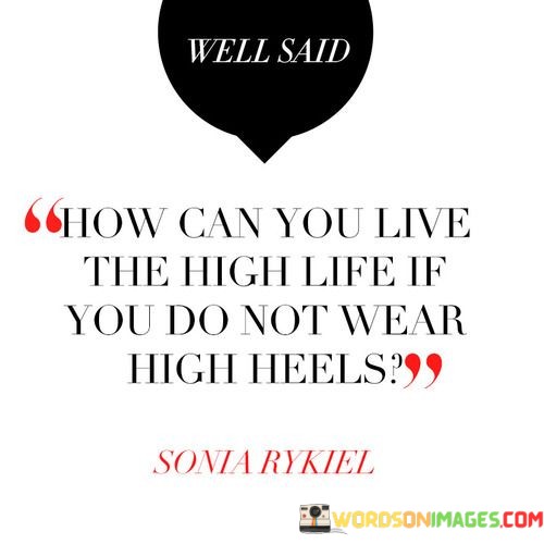 How-Canyou-Live-The-High-Life-If-You-Do-Not-Wear-High-Heels-Quotes.jpeg