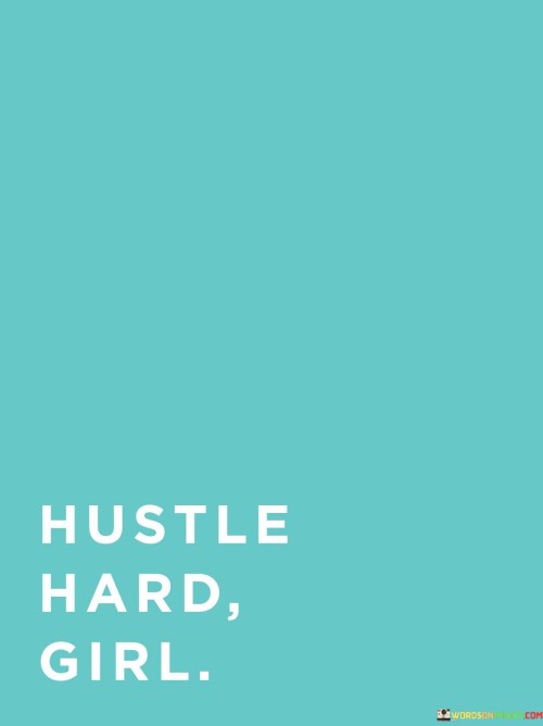 "Hustle Hard, Girl" is an empowering and motivational phrase often used to encourage and inspire women to work diligently and persistently towards their goals and dreams. It embodies a spirit of determination, ambition, and relentless effort in pursuing success and personal fulfillment.

The term "hustle" in this context refers to putting in dedicated and focused work, going the extra mile, and never giving up on one's aspirations. It emphasizes the importance of taking initiative, being proactive, and taking ownership of one's journey to achieve greatness.

By addressing women as "Girl," the phrase creates a sense of camaraderie and support, fostering a positive and uplifting environment for women to thrive and succeed in their endeavors.