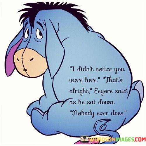 I-Didnt-Notice-You-Were-Here-Thats-Alright-Eeyore-Said-Quotes.jpeg