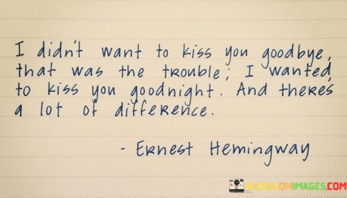 I-Didnt-Want-To-Kiss-You-Goodbye-That-Was-The-Quotes.jpeg